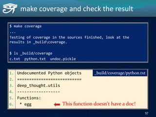 make coverage and check the result
$ make coverage
...
Testing of coverage in the sources finished, look at the
results in...