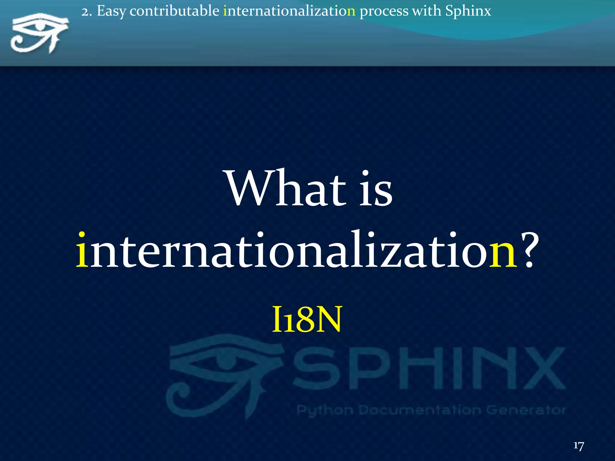 What is
internationalization?
17
2. Easy contributable internationalization process with Sphinx
I18N
 