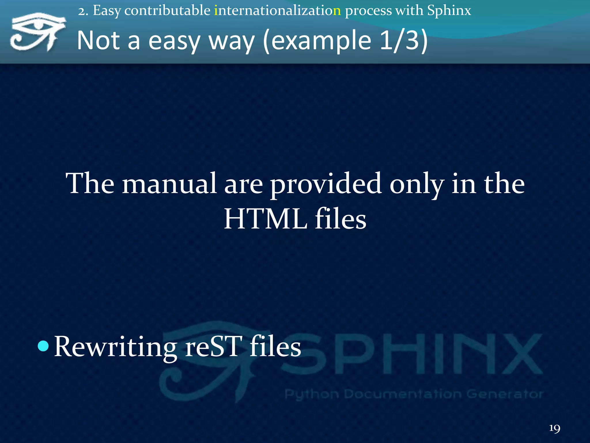 Not a easy way (example 1/3)
The manual are provided only in the
HTML files
Rewriting reST files
19
2. Easy contributable internationalization process with Sphinx
 
