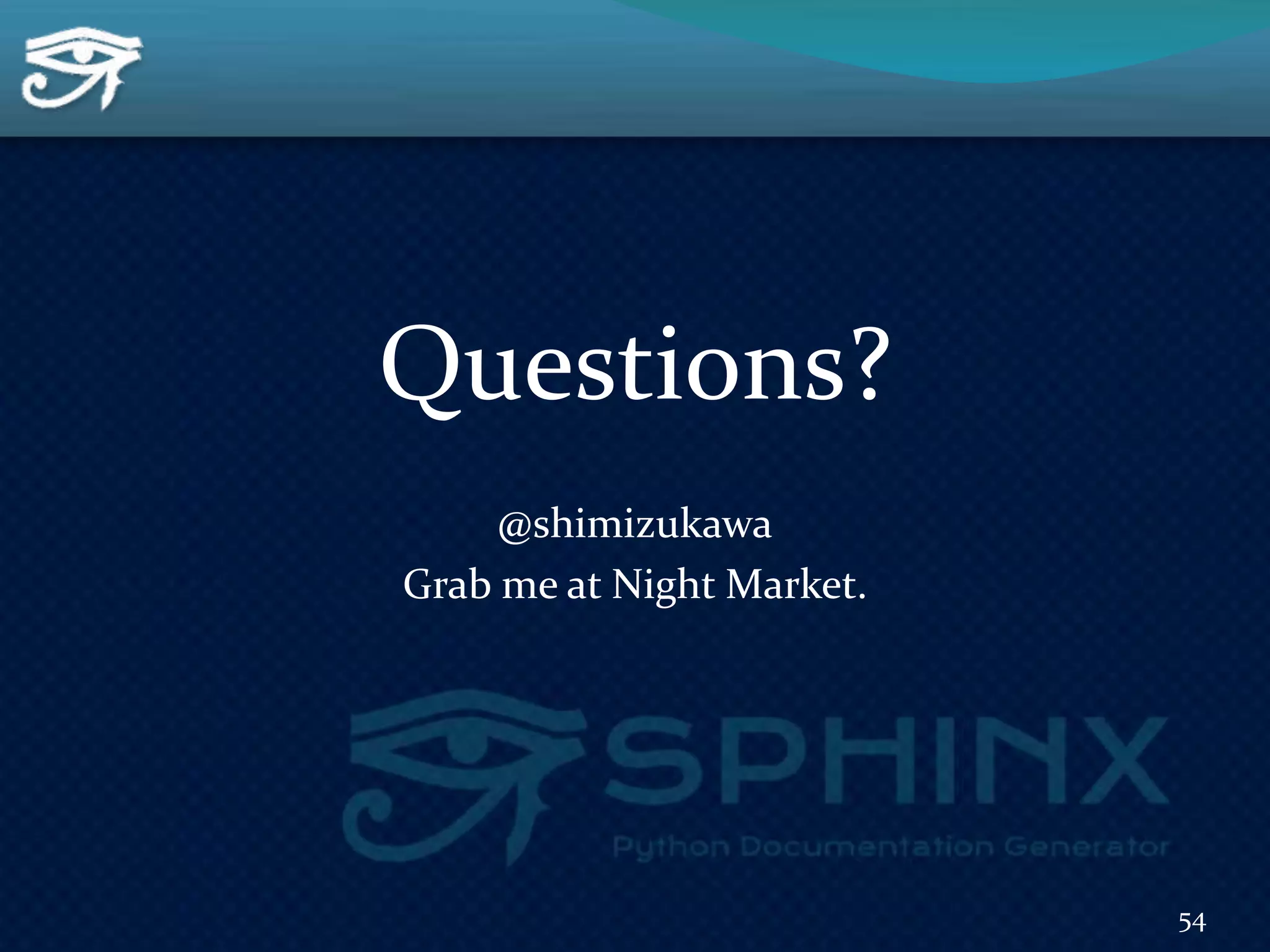 Questions?
@shimizukawa
Grab me at Night Market.
54
 