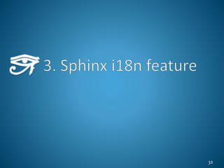 Two i18n features of Sphinx
 Output pot files:
from reST
 Input po files:
to generate translated HTML
33
3. Sphinx i18n ...