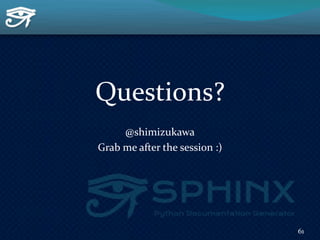 Questions?
@shimizukawa
Grab me after the session :)
61
 