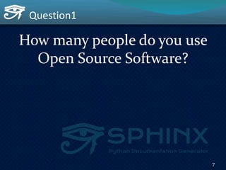 Question1
How many people do you use
Open Source Software?
7
 