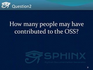 Question2
How many people may have
contributed to the OSS?
8
 