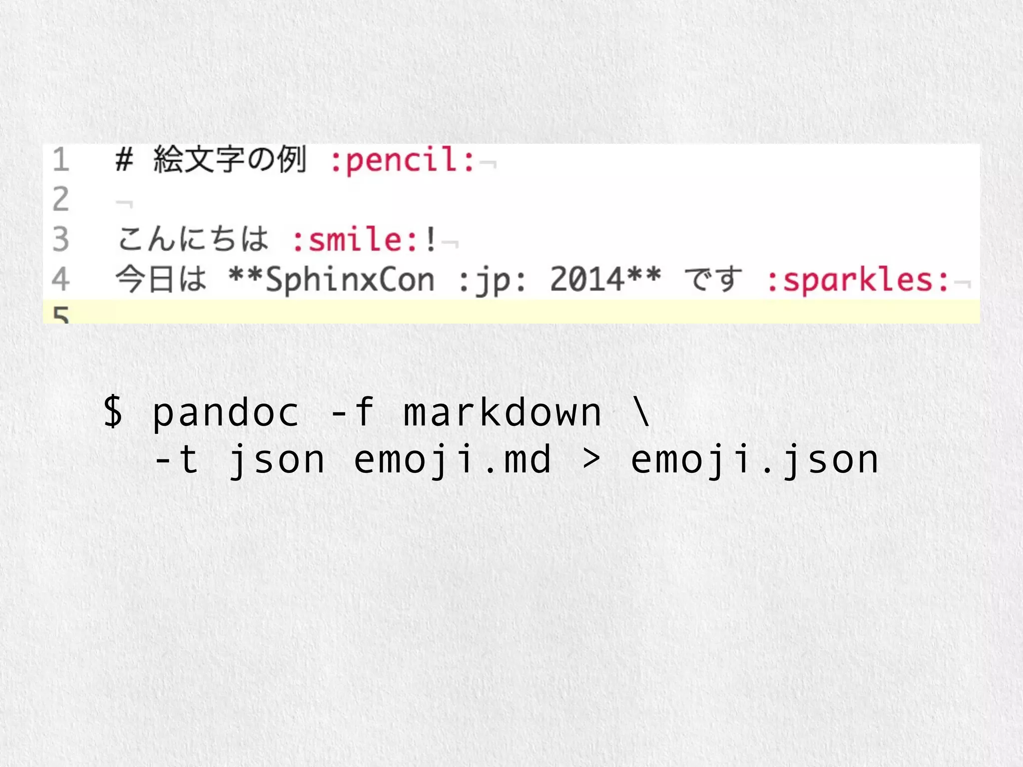 $ pandoc -f markdown  
-t json emoji.md > emoji.json 
 