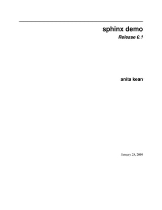 sphinx demo
    Release 0.1




     anita kean




     January 28, 2010
 