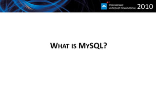 WHAT IS MYSQL?
 