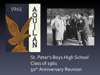 St. Peter’s Boys High School Class of 1961 50 th  Anniversary Reunion 