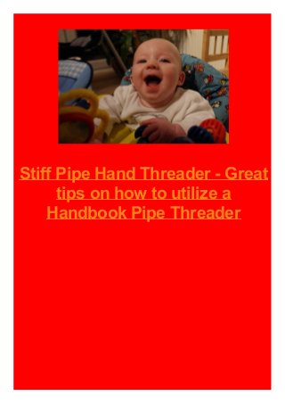 Stiff Pipe Hand Threader - Great
tips on how to utilize a
Handbook Pipe Threader
 