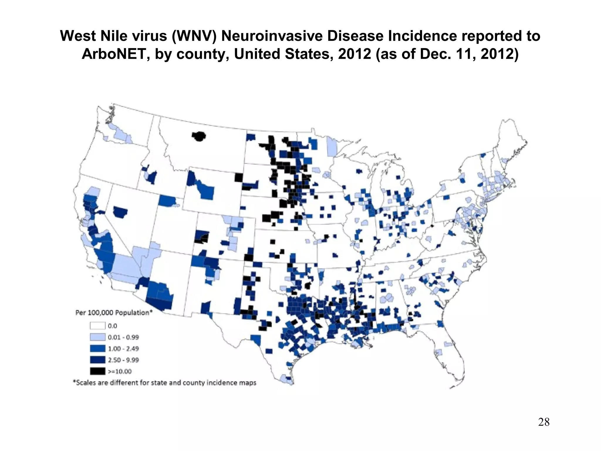 West Nile virus (WNV) Neuroinvasive Disease Incidence reported to
ArboNET, by county, United States, 2012 (as of Dec. 11, 2012)

28

 