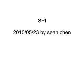 SPI 2010/05/23 by sean chen 