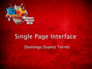 Single Page Interface
   Domingo Suarez Torres
 