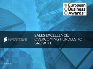 SALES EXCELLENCE:
OVERCOMING HURDLES TO
GROWTH
5/4/2017
 