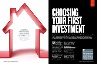 COVER STORY
CHOOSING
YOURFIRST
INVESTMENTYour first investment property can be the most difficult purchase you’ll
make – but what happens next? Vivienne Kelly investigates why so
many investors stop at one property and speaks to three investors at
different life stages who are using their first purchase to build wealth
O
ver 70 per cent of
property investors hold
just one investment
property, according to
statistics from the Australian Taxation
Office (ATO). Indeed of the 1,764,924
property investors in 2011, just 96,991
had three properties (the “minimum”
amount to build a sustainable
retirement through property,
according to Damian Collins,
managing director of Momentum
Wealth) and just 15,264 had six
or more.
Ben Kingsley, director of Empower
Wealth, says it’s astounding how
many people save and struggle to buy
their first investment property and
then simply give up.
“Usually one property is not
enough to retire comfortably,” he
says. “But people don’t understand
what results they should be getting
from their investment property and
don’t know how to forecast for their
retirement. They assume that one
property will be enough and they
don’t crunch the numbers.”
Whystopatone?
Brendan Kelly, director of RESULTS
Mentoring, says there can be a
massive psychological barrier
to people moving beyond their
first property.
“People question whether they
can handle three properties. They
might have had problems getting a
purchase across the line or they may
have had a difficult tenant. Maybe
the bank says ‘no’. It can become
too hard too easily in the eyes of
inexperienced investors.
“It’s great for people to buy one
property and wear the badge – ‘I’m
How many?
Damian Collins from Momentum Wealth
says investors who are using property
to build wealth for their retirement
need at least three properties but only
96,991 of the 1,764,924 investors in
2011 reached this goal, according to the
ATO. Even less surpassed this number
with 34,967 declaring four properties.
Only 14,555 had five properties and just
15,264 delcared six or more.
“THE FIRST
PURCHASE IS
DEFINITELY THE
HARDEST. ONCE
THIS IS IN YOUR
PORTFOLIO, YOU’LL
REALISE IT DIDN’T
KILL YOU AND IT
WAS PROBABLY
EASIER THAN YOU
THOUGHT”
16 NOVEMBER 2014 WWW.SMARTPROPERTYINVESTMENT.COM.AU NOVEMBER 2014 WWW.SMARTPROPERTYINVESTMENT.COM.AU 17
 