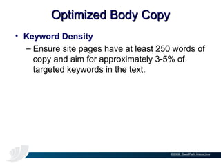 Optimized Body Copy Keyword Density Ensure site pages have at least 250 words of copy and aim for approximately 3-5% of targeted keywords in the text.  