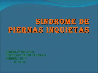 Sindrome De Piernas Inquietas Sergelyn Nolasco Centro de Salud San Blas Febrero 2010 R1 mfYc 