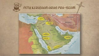 PETA KERAJAAN ARAB PRA-ISLAM
 
