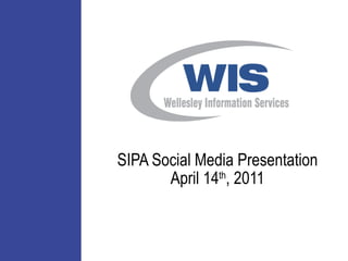 SIPA Social Media Presentation April 14 th , 2011 