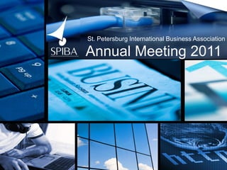 St. Petersburg International Business Association

                         Annual Meeting 2011




Saint-Petersburg, 2010
 