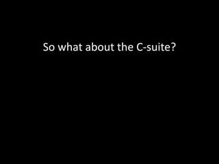 So what about the C-suite?
 