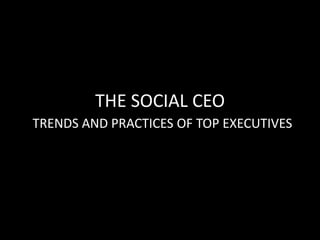 THE SOCIAL CEO
TRENDS AND PRACTICES OF TOP EXECUTIVES
 