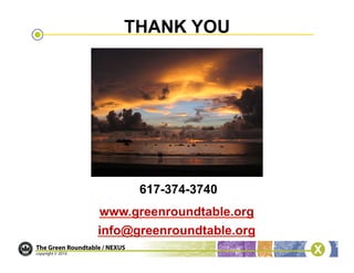 THANK YOU




      617-374-3740
www.greenroundtable.org
info@greenroundtable.org
 