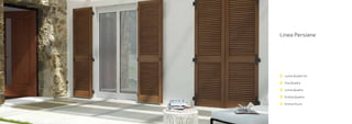 Linea Persiane
Lumia Quadra Sic
Fixa Quadra
Lumia Quadra
Eclissa Quadra
Eclissa Scuro
 