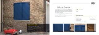 Eclissa Quadra
Lo stile architettonico di una casa è fatto di tanti dettagli piccoli e
grandi. Il design di Eclissa Quadra, grazie alle doghe verticali e alla
ferramenta storica si ispira allo stile dei famosi scuri in legno delle
case nelle coste mediterranee.
LastrutturacompattaesquadratafadiEclissaQuadraun’eccellente
barriera contro gli agenti atmosferici.
Disponibile in svariate colorazioni ed effetti legno, Eclissa Quadra
può essere abbinata ad accessori in tinta.
Dotazioni di serie
• Telaio a Z (30, 45, 75 mm o mod. Trentino)
• Pannello dogato verticale (di serie) od orizzontale
• Sistema Nofly su modello con ferramenta moderna (M)
• Catenaccio su anta semifissa
• Accessori in tinta*
Versioni disponibili
ECLISSA QUADRA S
Pannello dogato
Sistema senza telaio
(a richiesta: con telaio)
Ferramenta storica
(a richiesta: ferramenta storica regolabile)
ECLISSA QUADRA M
Pannello dogato
Sistema con telaio
Ferramenta moderna
Resistenza
al vento
Classe C6
(min. 1 - max 6)
Dettaglio pannello dogato Dettaglio profilo anta squadrata
Dettaglio ferramenta storica Dettaglio ferramenta moderna: martellina
Vedi pagina accessori (pag. 79)
71
 