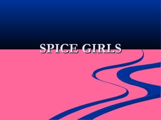 SPICE GIRLSSPICE GIRLS
 