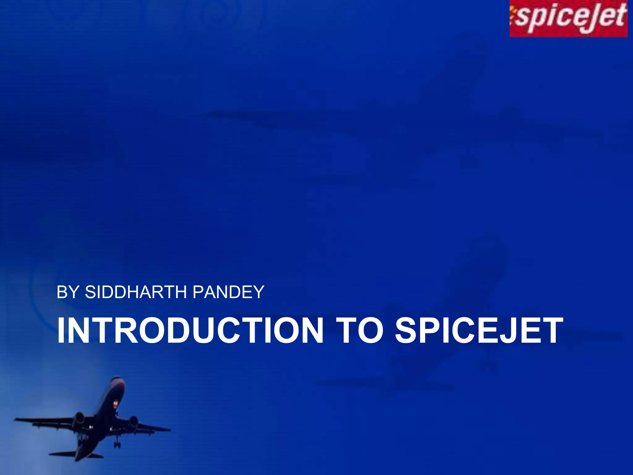 INTRODUCTION TO SPICEJETBY SIDDHARTH PANDEY