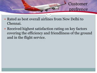 Customerprefrence<br />Rated as best overall airlines from New Delhi to Chennai.<br />Received highest satisfaction rating...