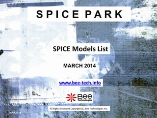 SPICE PARK
SPICE Models List
MARCH 2014
www.bee-tech.info

All Rights Reserved Copyright (C) Bee Technologies Inc.
MAR2014

 