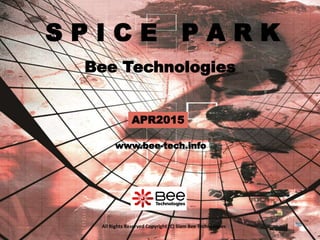 1
S P I C E P A R K
APR2015
Bee Technologies
www.bee-tech.info
All Rights Reserved Copyright (C) Siam Bee Technologies
 