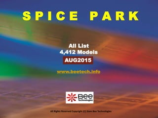 All Rights Reserved Copyright (C) Siam Bee Technologies
S P I C E P A R K
AUG2015
All List
4,412 Models
www.beetech.info
 