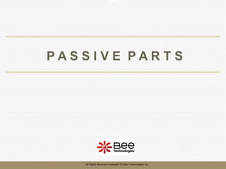 140
140
All Rights Reserved Copyright (C) Bee Technologies Inc.
P A S S I V E P A R T S
 