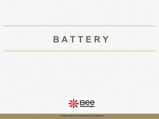 All Rights Reserved Copyright (C) Bee Technologies Inc.
B A T T E R Y
 