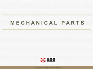 199
199
All Rights Reserved Copyright (C) Bee Technologies Inc.
M E C H A N I C A L P A R T S
 