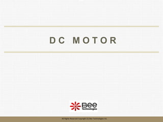 204
204
All Rights Reserved Copyright (C) Bee Technologies Inc.
D C M O T O R
 