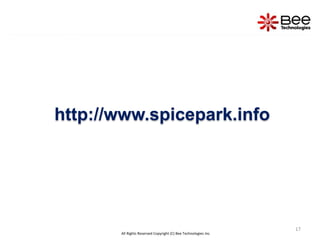 17
All Rights Reserved Copyright (C) Bee Technologies Inc.
http://www.spicepark.info
 