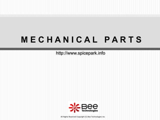 188
All Rights Reserved Copyright (C) Bee Technologies Inc.
http://www.spicepark.info
M E C H A N I C A L P A R T S
 