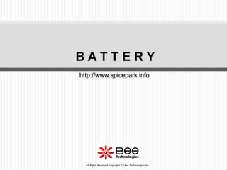 161
All Rights Reserved Copyright (C) Bee Technologies Inc.
http://www.spicepark.info
B A T T E R Y
 