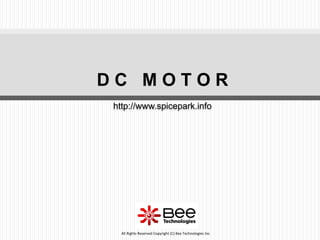 196
All Rights Reserved Copyright (C) Bee Technologies Inc.
http://www.spicepark.info
D C M O T O R
 