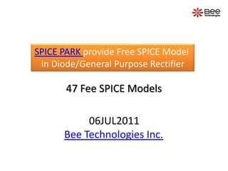 SPICE PARK provide Free SPICE Model  in Diode/General Purpose Rectifier 47Fee SPICE Models 06JUL2011 Bee Technologies Inc. 