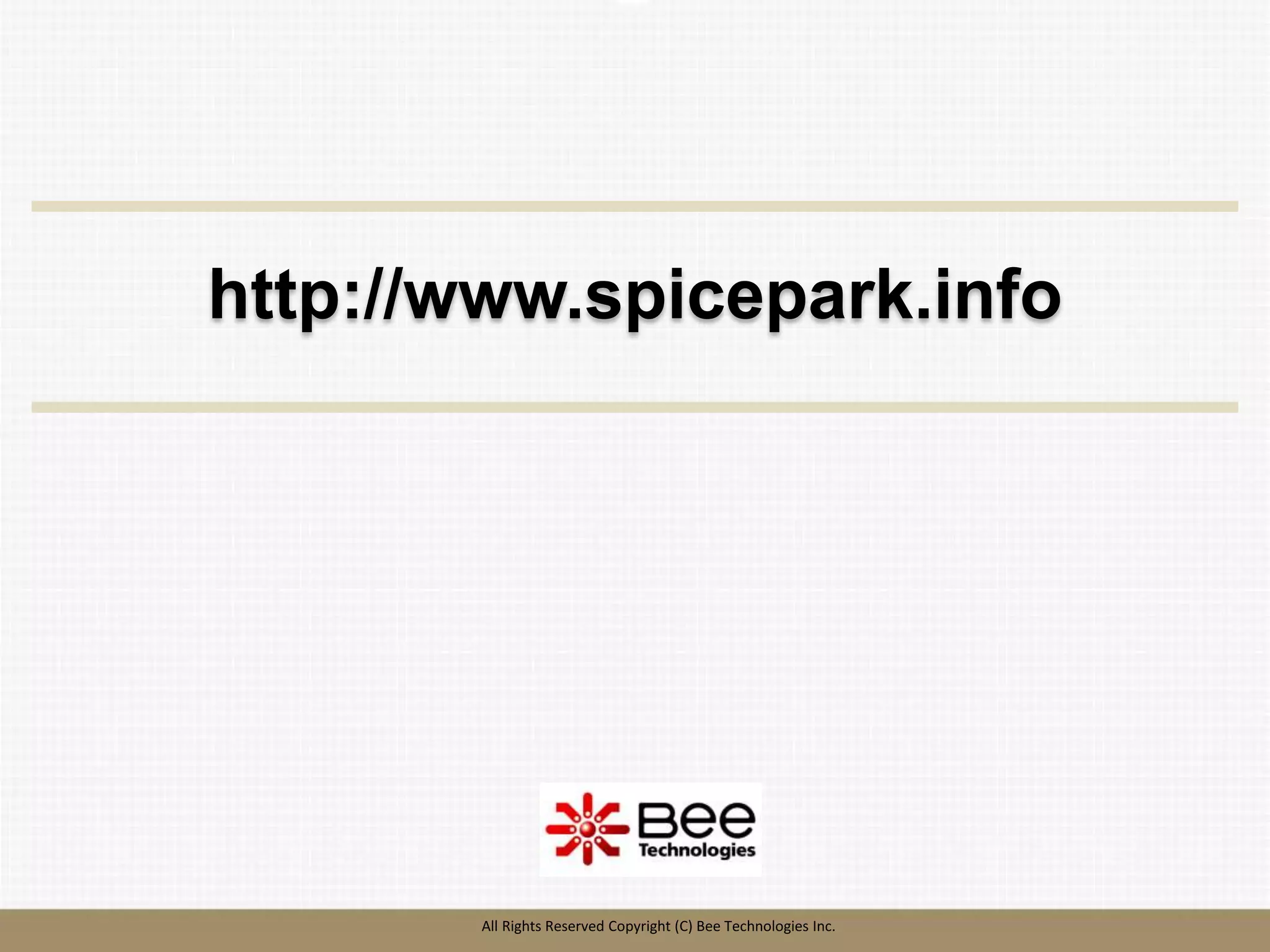 33
33
All Rights Reserved Copyright (C) Bee Technologies Inc.
http://www.spicepark.info
 