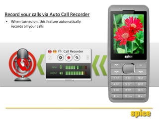 Record your calls via Auto Call Recorder
• When turned on, this feature automatically
records all your calls
 