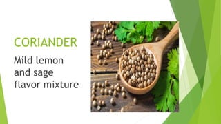 CORIANDER
Mild lemon
and sage
flavor mixture
 