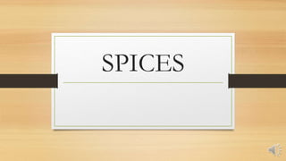 SPICES
 
