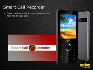 Smart Call Recorder
• Smart call recorder lets you automatically
records all your calls.
 
