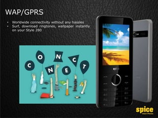 WAP/GPRS
• Worldwide connectivity without any hassles
• Surf, download ringtones, wallpaper instantly
on your Style 280
 