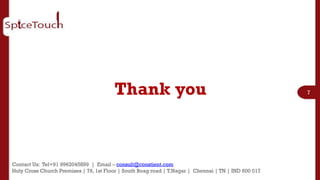 Thank you                                                     7




Contact Us: Tel+91 9962045899 | Email – consult@constient.com
Holy Cross Church Premises | 76, 1st Floor | South Boag road | T.Nagar | Chennai | TN | IND 600 017
 